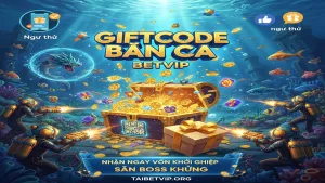 Nhận Giftcode Bắn Cá Betvip