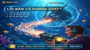 Lỗi bắn cá không chết Betvip